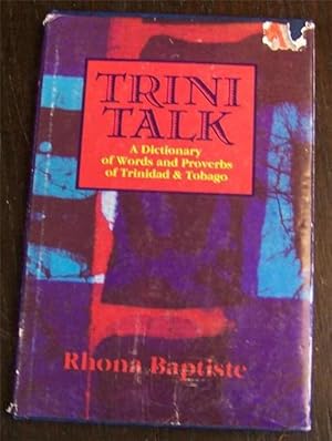 Trini Talk: A Dictionary of Words and Proverbs of Trinidad & Tobago