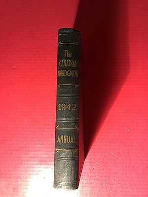 The Canadian Abridgment Annual 1942: A Digest of All Decisions Reported in Canada and Appeals to ...