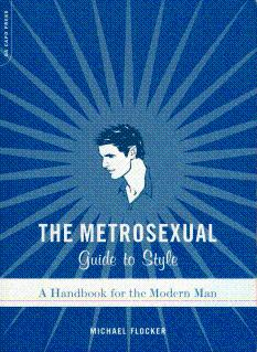 Image du vendeur pour The Metrosexual Guide to Style: A Handbook for the Modern Man mis en vente par LEFT COAST BOOKS