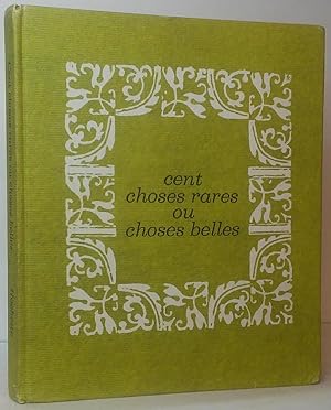 Seller image for Cent Choses Rares ou Choses Belles for sale by Stephen Peterson, Bookseller