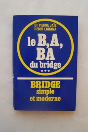 Seller image for LE B,A,BA DU BRIDGE Tome 3 : BRIDGE SIMPLE ET MODERNE for sale by KEMOLA
