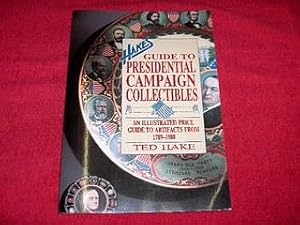 Hake's Guide to Presidential Campaign Collectibles: An Illustrated Price Guide to Artifacts from ...