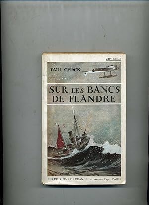 SUR LES BANCS DE FLANDRE. Nouvelle édition contenant cinq cartes dressées par Paul Chack.