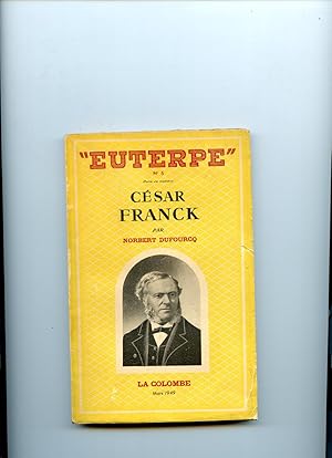 Bild des Verkufers fr CESAR FRANCK. . Le milieu - L ' Oeuvre - L'Art zum Verkauf von Librairie CLERC