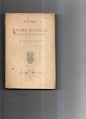 L'OPERA ET LE DRAME MUSICAL D'APRES L'OEUVRE DE RICHARD WAGNER.