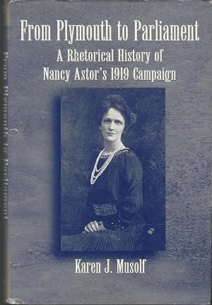 Imagen del vendedor de From Plymouth to Parliament: A Rhetorical History of Nancy Astor's 1919 Campaign a la venta por Dorley House Books, Inc.