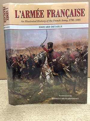 Seller image for L'ARMEE FRANCAISE: An Illustrated History of the French Army 1790-1885 for sale by Kubik Fine Books Ltd., ABAA