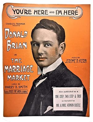 Imagen del vendedor de YOU'RE HERE AND I'M HERE, CHARLES FROHMAN PRESENTS DONALD BRIAN IN THE MARRIAGE MARKET (sheet music) a la venta por Rose City Books