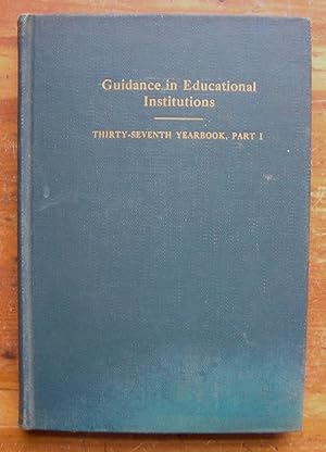 Image du vendeur pour Guidance in Educational Institutions. The 37th Yearbook of the National Society for the Study of Education. Part I. mis en vente par Monkey House Books