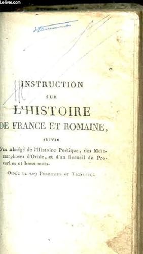 Bild des Verkufers fr INSTRUCTION SUR L'HISTOIRE DE FRANCE ET ROMAINE SUIVI D'UN ABREGE DE L'HISTOIRE POETIQUE DES METAMORPHOSES D'OVIDE ET D'UN RECUEIL DE PROVERBES ET BONS MOTS. zum Verkauf von Le-Livre