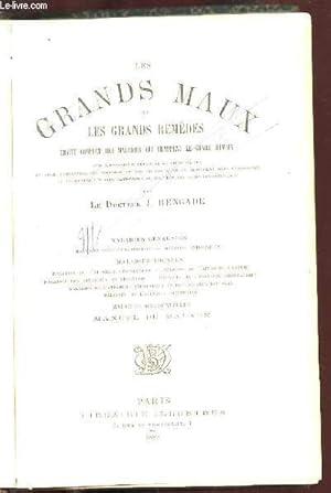 Imagen del vendedor de LES GRANDS MAUX ET LES GRANDS REMEDES. TRAITE COMPLET DES MALADIES QUI FRAPPENT LE GENRE HUMAIN. AVEC L'EXPOSITION DETAILLEE DE LEURS CAUSES DE LEURS SYMPTOMES, DES TROUBLES ET DES LESIONS QU'ELLES PRODUISENT DANS L'ORGANISME ET DES MOYENS DES PLUS . a la venta por Le-Livre