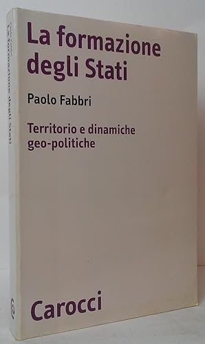 Bild des Verkufers fr La formazione degli Stati: Territorio e dinamiche geo-politiche zum Verkauf von Stephen Peterson, Bookseller