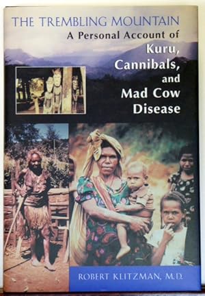 Seller image for The Trembling Mountain: A Personal Account of Kuru, Cannibals, and Mad Cow Disease [SIGNED] for sale by RON RAMSWICK BOOKS, IOBA