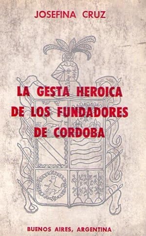 LA GESTA HEROICA DE LOS FUNDADORES DE CORDOBA [Firmado / Signed]