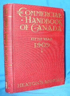 The Commercial Handbook of Canada: Fifth Year 1909 (Heaton's Annual)