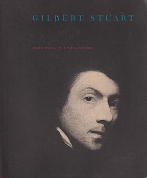 Seller image for Gilbert Stuart Portraitist Of The Young Republic 1755-1828 for sale by Jonathan Grobe Books