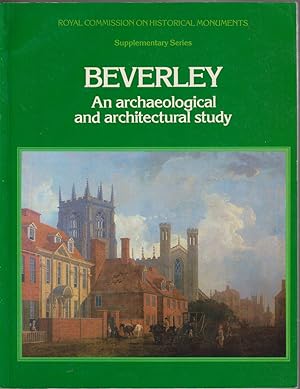 Seller image for Royal Commission On Historical Monuments Supplementary Series 4 Beverley: An Archaeological And Architectural Study for sale by Jonathan Grobe Books