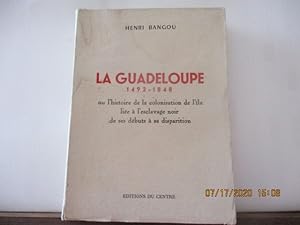 LA GUADELOUPE 1492-1848 ou l' histoire de la colonisation de l'île liée à l'esclavage noir de ses...