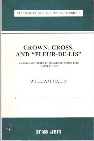 Imagen del vendedor de Crown, Cross and "Fleur-De-Lis" : An Essay on Pierre Le Moyne's Baroque Epic "Saint Louis" a la venta por Mike's Library LLC