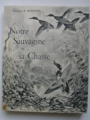 Seller image for Notre Sauvagine et sa Chasse. Chasse, classification, description. for sale by Serge Paratte, Livres anciens & modernes