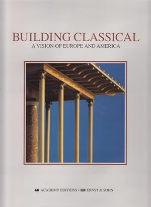 Bild des Verkufers fr Building Classical : A vision of Europe and America. With an Introduction by Demetri Porphyrios. zum Verkauf von Antiquariat Carl Wegner