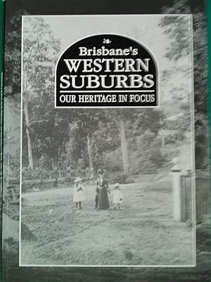 Image du vendeur pour Brisbane's Western Suburbs: Our Heritage in Focus mis en vente par Banfield House Booksellers