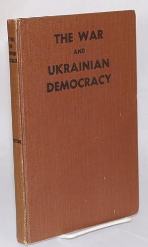 Image du vendeur pour The War and Ukrainian Democracy: A Compilation of Documents from the Past and Present mis en vente par Bolerium Books Inc.