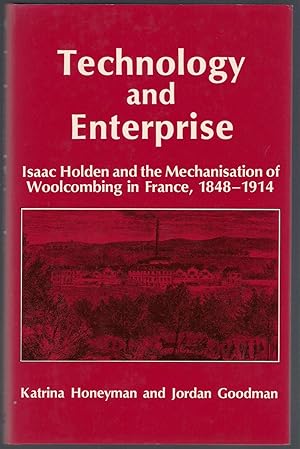 Seller image for Technology and Enterprise : Isaac Holden and the Mechanisation of Woolcombing in France, 1848-1914 for sale by Michael Moons Bookshop, PBFA