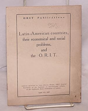 Latin-American countries, their economical and social problems, and the O. R. I. T. [Organización...