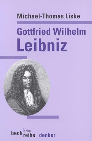 Gottfried Wilhelm Leibniz / Michael-Thomas Liske; Beck`sche Reihe ; 555 : Denker