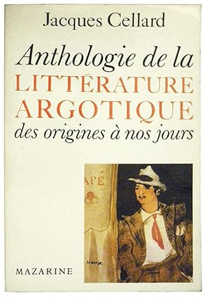 ANTHOLOGIE DE LA LITTERATURE ARGOTIQUE des origines nos jours.