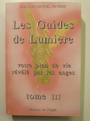 Bild des Verkufers fr Les Guides de Lumire. Votre plan de vie rvl par les anges. Tome III. zum Verkauf von Arca librairie