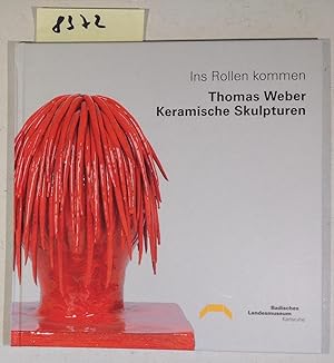 Bild des Verkufers fr Ins Rollen Kommen - Thomas Weber Keramische Skulpturen - Ausstellung zum Verkauf von Antiquariat Trger