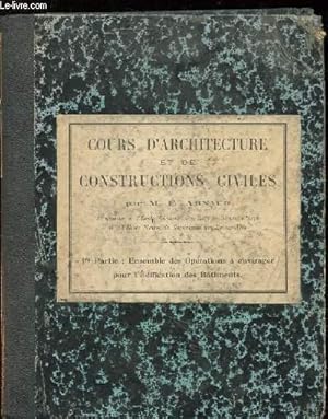 Bild des Verkufers fr COURS D'ARCHITECTURE ET DE CONSTRUCTIONS CIVILES. 1ERE PARTIE: ENSEMBLE DES OPERATIONS A ENVISAGER POUR L'EDIFICATION DES BATIMENTS zum Verkauf von Le-Livre