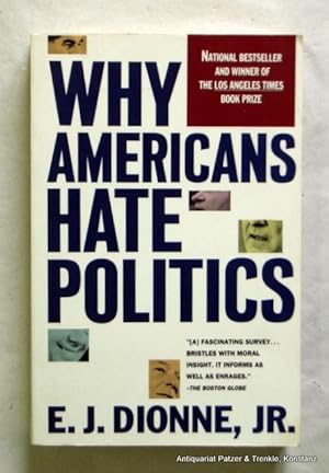 Bild des Verkufers fr Why Americans hate politics. New York, Touchstone / Simon & Schuster, 1992. 448 S. Originalbroschur. (ISBN 0671778773). zum Verkauf von Jrgen Patzer