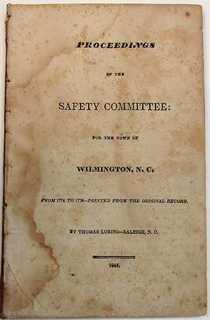 PROCEEDINGS OF THE SAFETY COMMITTEE: FOR THE TOWN OF WILMINGTON, N. C. FROM 1774 TO 1776- PRINTED...