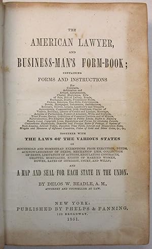 Bild des Verkufers fr THE AMERICAN LAWYER, AND BUSINESS-MAN'S FORM-BOOK; CONTAINING FORMS AND INSTRUCTIONS.TOGETHER WITH THE LAWS OF THE VARIOUS STATES.AND A MAP AND SEAL FOR EACH STATE IN THE UNION zum Verkauf von David M. Lesser,  ABAA