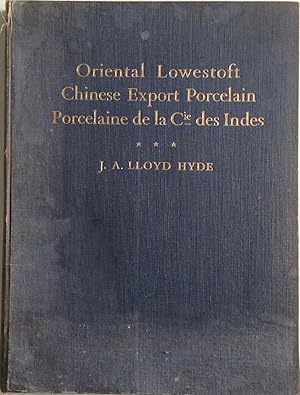 Seller image for ORIENTAL LOWESTOFT CHINESE EXPORT Porcelain, PORCELAINE DE LA CIE DES INDES WITH SPECIAL REFERENCE TO THE TRADE WITH CHINA AND THE PORCELAIN DECORATED FOR THE AMERICAN MARKET for sale by Chris Barmby MBE. C & A. J. Barmby