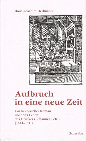 Aufbruch in eine neue Zeit Ein historischer Roman über das Leben des Druckers Johannes Petri (144...