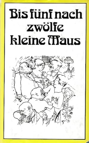 Bis fünf nach zwölfe kleine Maus. Streifzug durch siebzehn satirische Zeitschriften der Weimarer ...