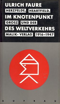 Bild des Verkufers fr Im Knotenpunkt des Weltverkehrs. Herzfelde, Heartfield, Grosz und der Malik-Verlag 1916 - 1947. zum Verkauf von Fundus-Online GbR Borkert Schwarz Zerfa