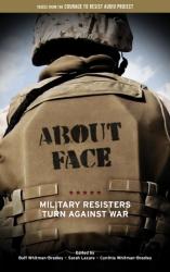 Bild des Verkufers fr About Face: Military Resisters Turn Against War zum Verkauf von Earthlight Books
