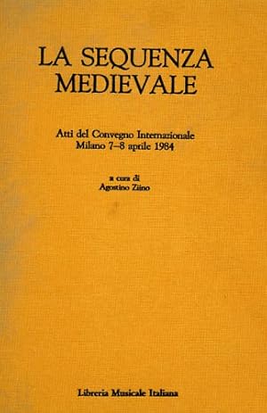 Seller image for La sequenza medievale. Wulf Arlt, Sequence and Nues Lied. Lance W. Brunner, The Italian Sequence and Stylistic Pluralism: Observations about the music of the Sequences for the Easter Season from Southern Italy. Giulio Cattin, Sequenze nell'area ravennate. Abbozzo di analisi testuale. for sale by FIRENZELIBRI SRL