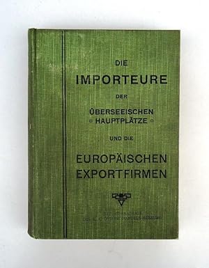 Adressbuch des Welthandels. Die Importeure der überseeischen Haupthandelsplätze und die Europäisc...