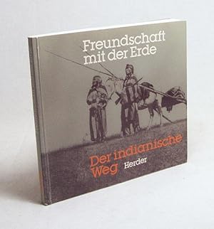 Bild des Verkufers fr Freundschaft mit der Erde : Der indianische Weg / ausgew. u. bertr. von Kthe Recheis u. Georg Bydlinski. Mit Begleittexten d. Hrsg. u. Orig.-Fotos von Edward S. Curtis u.a. zum Verkauf von Versandantiquariat Buchegger