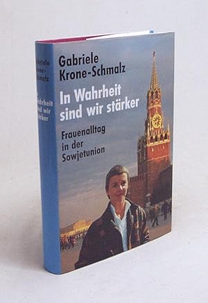 Seller image for In Wahrheit sind wir strker : Frauenalltag in der Sowjetunion / Gabriele Krone-Schmalz for sale by Versandantiquariat Buchegger