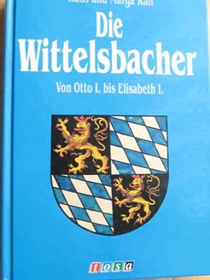 Bild des Verkufers fr Die Wittelsbacher Von Otto I. bis Elisabeth I. zum Verkauf von Alte Bcherwelt