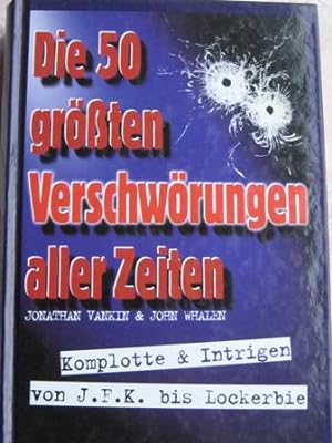 Imagen del vendedor de Die 50 gr0ten Verschwrungen aller Zeiten Komplotte & Intrigen von J.F.K. bis Lockerbie a la venta por Alte Bcherwelt