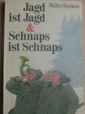 Seller image for Jagd ist Jagd & Schnaps ist Schnaps Von der angewandten Lehre vom edlen Waidwerk for sale by Alte Bcherwelt