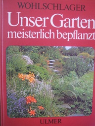 Seller image for Unser Garten meisterlich bepflanzt Gruppierungs- und Bepflanzungsvorschlge fr alle Gartenteile for sale by Alte Bcherwelt